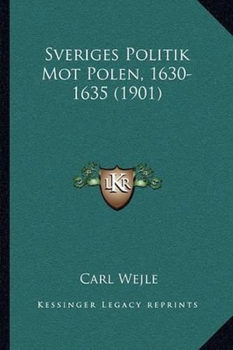 Cover image for Sveriges Politik Mot Polen, 1630-1635 (1901)