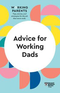 Cover image for Advice for Working Dads (HBR Working Parents Series)