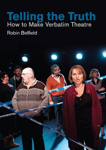 Cover image for Telling the Truth: How to Make Verbatim Theatre