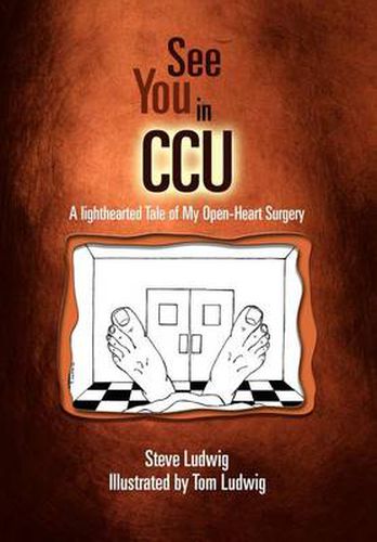 Cover image for See You in C.C.U.: A Light-Hearted Tale of My Open-Heart Surgery