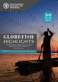 Cover image for GLOBEFISH Highlights - International Markets on Fisheries and Aquaculture Products - Quarterly Update: Third Issue with January-March 2021 Statistics