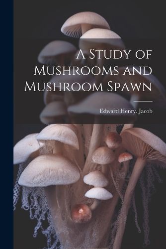 A Study of Mushrooms and Mushroom Spawn