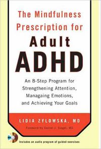 Cover image for The Mindfulness Prescription for Adult ADHD: An 8-Step Program for Strengthening Attention, Managing Emotions, and Achieving Your Goals