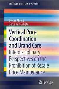 Cover image for Vertical Price Coordination and Brand Care: Interdisciplinary Perspectives on the Prohibition of Resale Price Maintenance