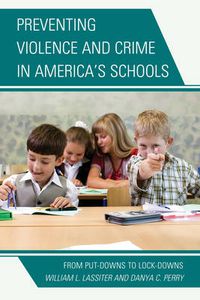 Cover image for Preventing Violence and Crime in America's Schools: From Put-Downs to Lock-Downs