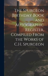 Cover image for The Spurgeon Birthday Book and Autographic Register, Compiled From the Works of C.H. Spurgeon