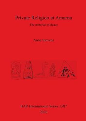 Cover image for Private Religion at Amarna: The material evidence