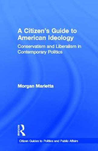 Cover image for A Citizen's Guide to American Ideology: Conservatism and Liberalism in Contemporary Politics