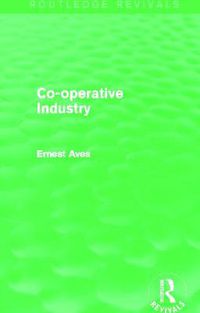 Cover image for Co-Operative Industry (Routledge Revivals)