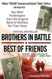 Cover image for Brothers in Battle, Best of Friends: Two WWII Paratroopers from the Original Band of Brothers Tell Their Story