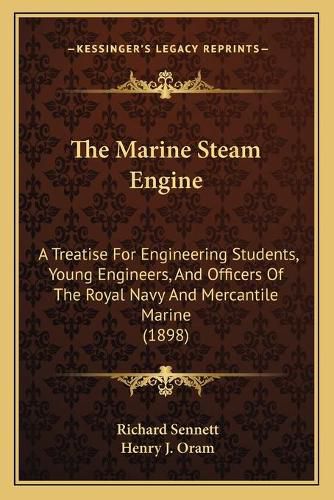 The Marine Steam Engine: A Treatise for Engineering Students, Young Engineers, and Officers of the Royal Navy and Mercantile Marine (1898)