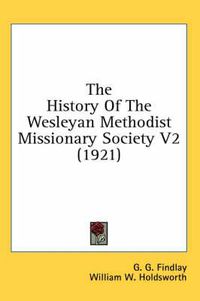 Cover image for The History of the Wesleyan Methodist Missionary Society V2 (1921)