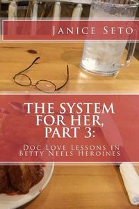 Cover image for The System for Her, Part 3: Doc Love Lessons in Betty Neels Heroines