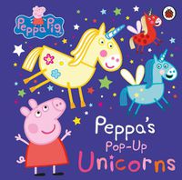 Cover image for Peppa Pig: Peppa's Pop-Up Unicorns
