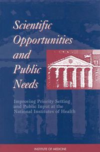 Cover image for Scientific Opportunities and Public Needs: Improving Priority Setting and Public Input at the National Institutes of Health