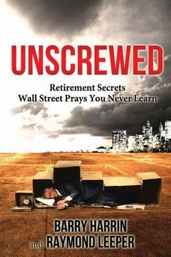 Cover image for Unscrewed: Retirement Secrets Wall Street Prays You Never Learn