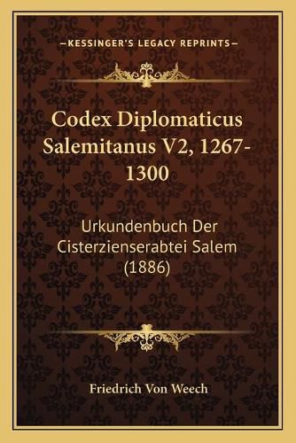 Codex Diplomaticus Salemitanus V2, 1267-1300: Urkundenbuch Der Cisterzienserabtei Salem (1886)