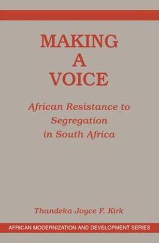 Cover image for Making a Voice: African Resistance to Segregation in South Africa