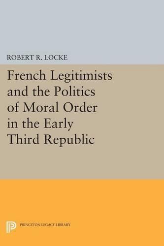 Cover image for French Legitimists and the Politics of Moral Order in the Early Third Republic