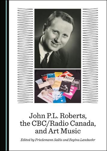 John P.L. Roberts, the CBC/Radio Canada, and Art Music