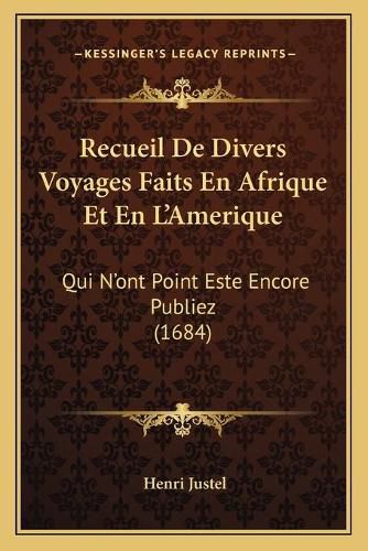 Cover image for Recueil de Divers Voyages Faits En Afrique Et En La Acentsacentsa A-Acentsa Acentsamerique: Qui Na Acentsacentsa A-Acentsa Acentsont Point Este Encore Publiez (1684)
