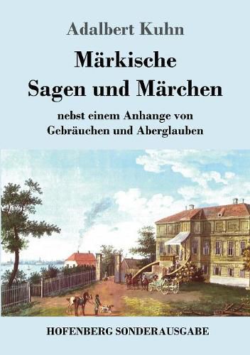 Markische Sagen und Marchen: nebst einem Anhange von Gebrauchen und Aberglauben