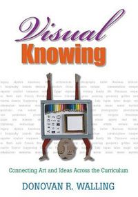 Cover image for Visual Knowing: Connecting Art and Ideas Across the Curriculum