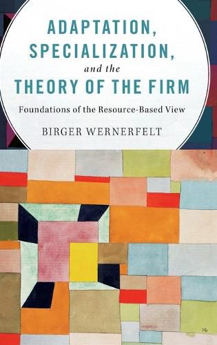 Cover image for Adaptation, Specialization, and the Theory of the Firm: Foundations of the Resource-Based View