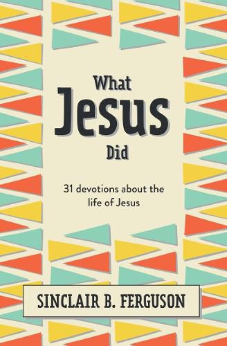 Cover image for What Jesus Did: 31 Devotions about the life of Jesus