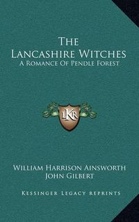 Cover image for The Lancashire Witches: A Romance of Pendle Forest