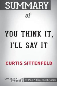 Cover image for Summary of You Think It, I'll Say It by Curtis Sittenfeld: Conversation Starters