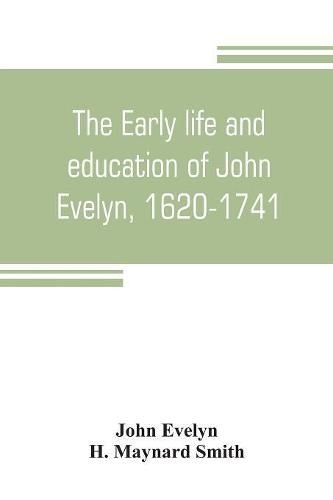 Cover image for The early life and education of John Evelyn, 1620-1741