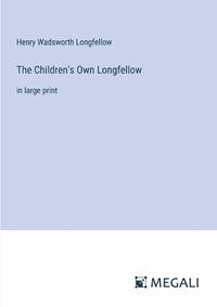 Cover image for The Children's Own Longfellow