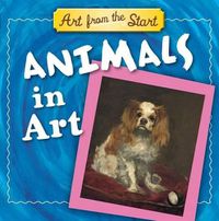 Cover image for Animals in Art: Art from the Start