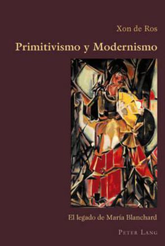 Cover image for Primitivismo Y Modernismo: El Legado de Maria Blanchard