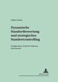 Cover image for Dynamische Standortbewertung Und Strategisches Standortcontrolling: Erfolgsmuster, Kritische Faktoren, Instrumente