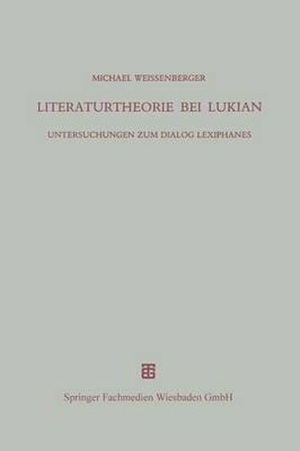 Literaturtheorie Bei Lukian: Untersuchungen Zum Dialog Lexiphanes