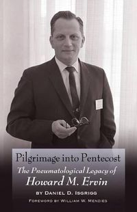 Cover image for Pilgrimage into Pentecost: The Pneumatological Legacy of Howard M. Ervin