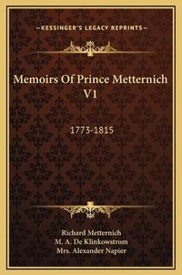 Cover image for Memoirs of Prince Metternich V1: 1773-1815