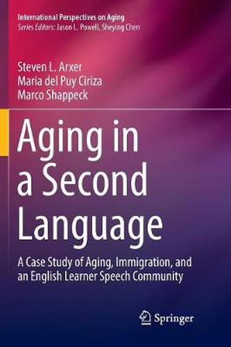 Cover image for Aging in a Second Language: A Case Study of Aging, Immigration, and an English Learner Speech Community