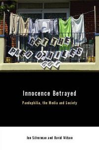 Cover image for Innocence Betrayed: Paedophilia, the Media and Society