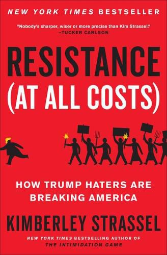 Cover image for Resistance (at All Costs): How Trump Haters Are Breaking America