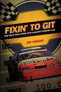 Cover image for Fixin to Git: One Fan's Love Affair with NASCAR's Winston Cup