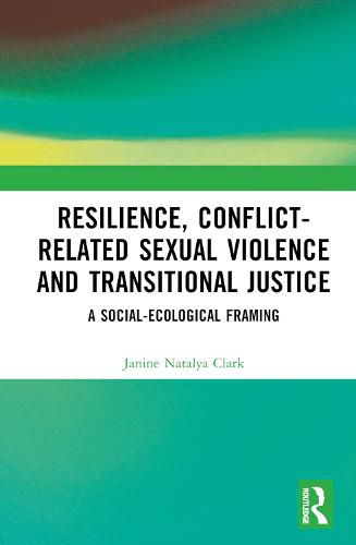 Resilience, Conflict-Related Sexual Violence and Transitional Justice: A Social-Ecological Framing