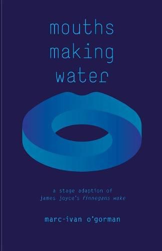 Mouths Making Water: A stage adaption of James Joyce's 'Finnegans Wake