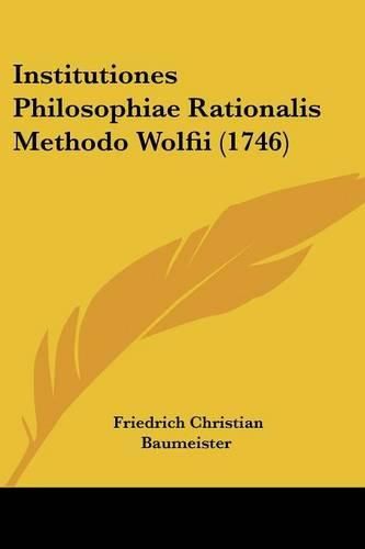 Cover image for Institutiones Philosophiae Rationalis Methodo Wolfii (1746)