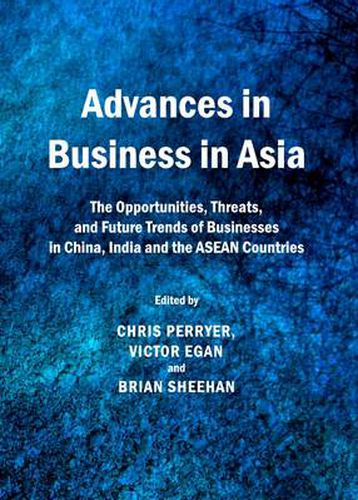 Cover image for Advances in Business in Asia: The Opportunities, Threats, and Future Trends of Businesses in China, India and the ASEAN Countries