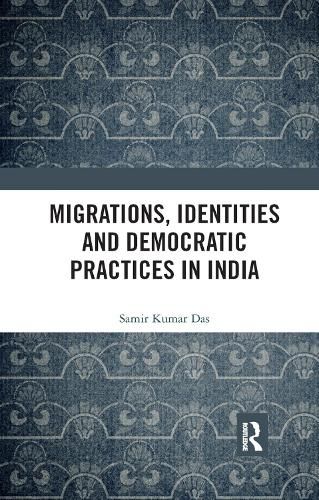 Cover image for Migrations, Identities and Democratic Practices in India