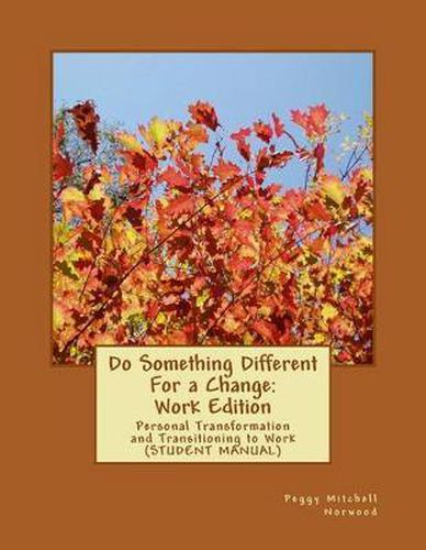 Cover image for Do Something Different For a Change: Work Edition: Personal Transformation and Transitioning to Work (Student Manual)