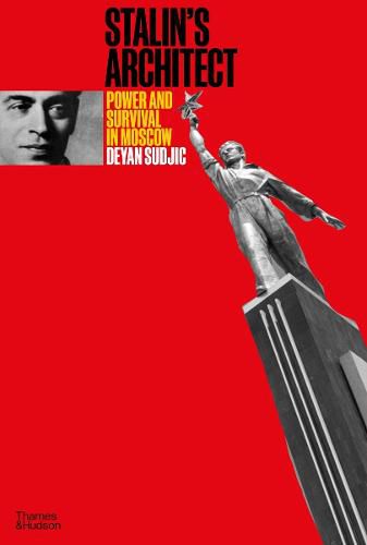 Cover image for Stalin's Architect: Power and Survival in Moscow